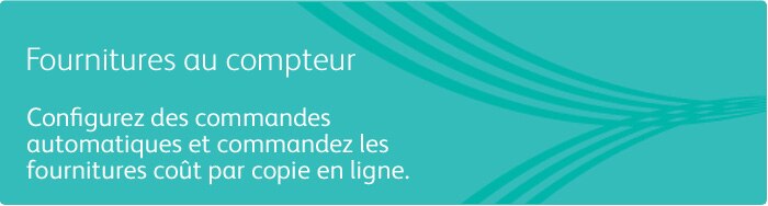 Fournitures au compteur Xerox :Réapprovisionnement en fournitures facturées à un coût par copie